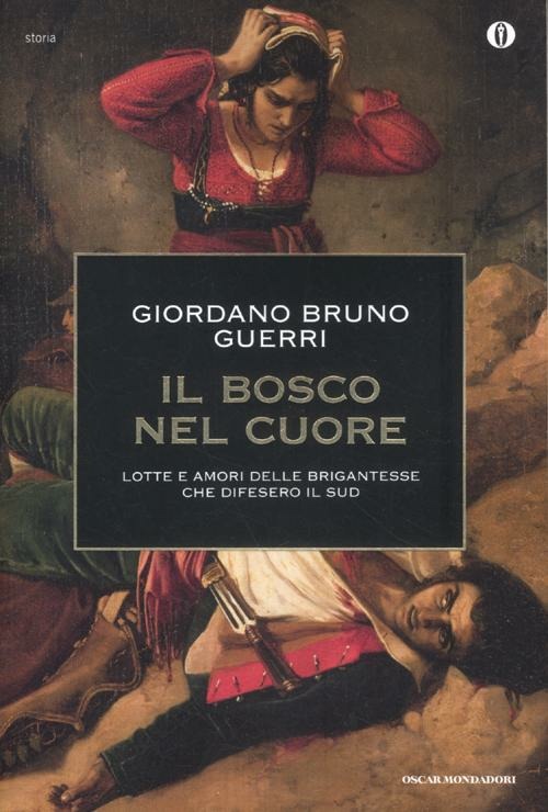 Il Bosco Nel Cuore. Lotte E Amori Delle Brigantesse Che Difesero Il Sud