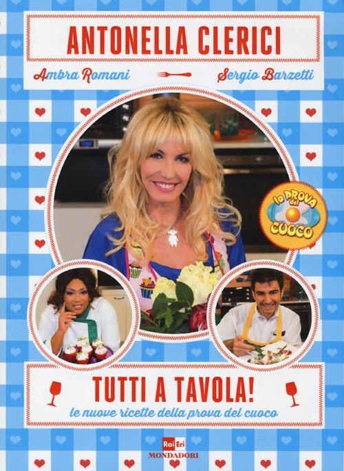 Tutti A Tavola! Le Nuove Ricette Della Prova Del Cuoco Antonella Clerici Monda