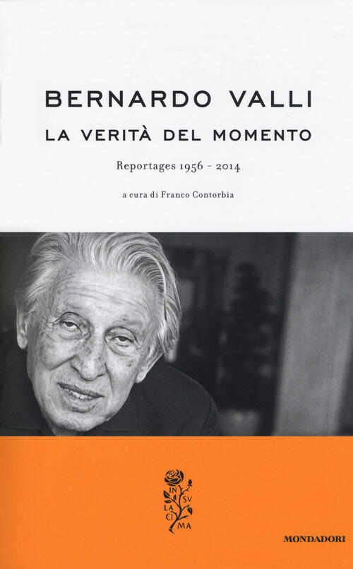 La Verita Del Momento. Reportages (1956-2014)