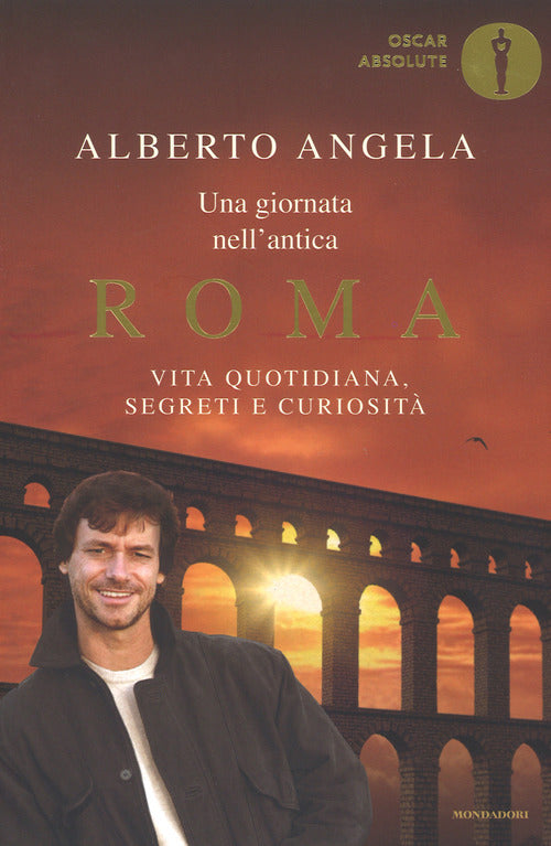 Una Giornata Nell'antica Roma. Vita Quotidiana, Segreti E Curiosita Alberto An