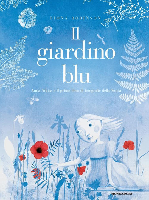 Il Giardino Blu. Anna Atkins E Il Primo Libro Di Fotografie Della Storia Fiona