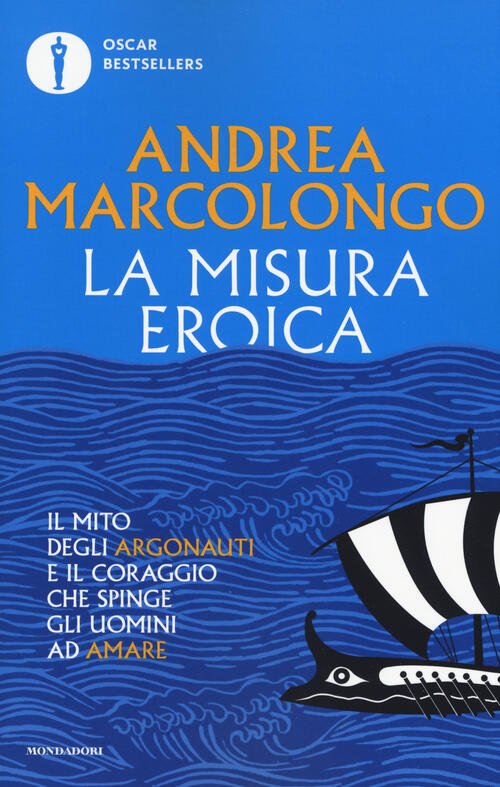 La Misura Eroica. Il Mito Degli Argonauti E Il Coraggio Che Spinge Gli Uomini