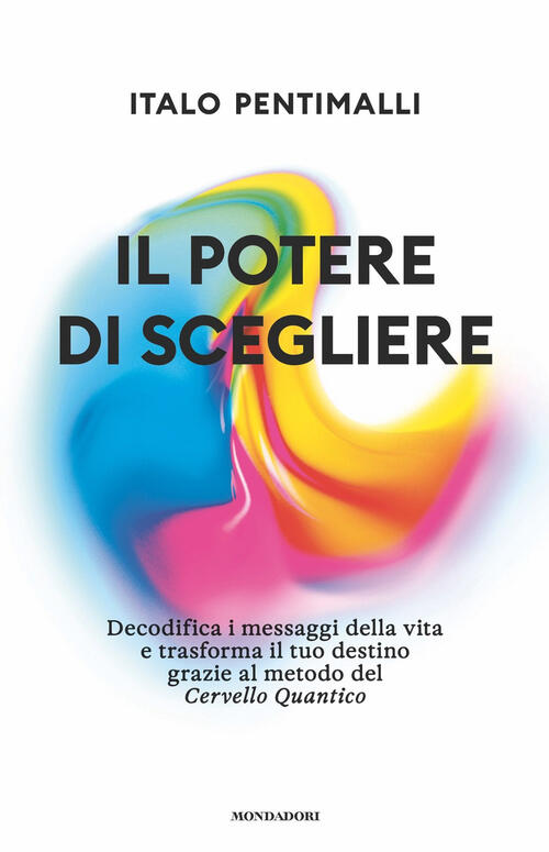 Il Potere Di Scegliere. Decodifica I Messaggi Della Vita E Trasforma Il Tuo De