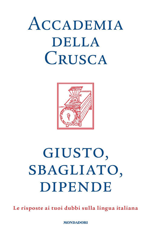 Giusto, Sbagliato, Dipende. Le Risposte Ai Tuoi Dubbi Sulla Lingua Italiana