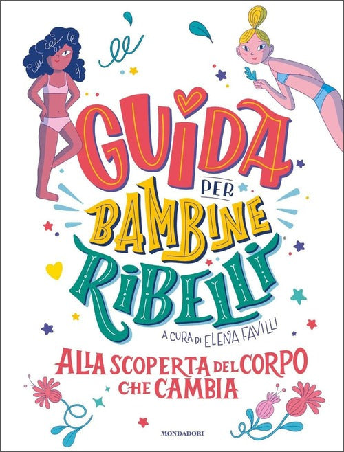 Guida Per Bambine Ribelli. Alla Scoperta Del Corpo Che Cambia Elena Favilli Mo