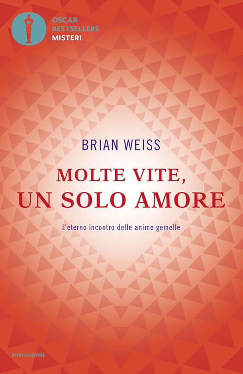 Molte Vite, Un Solo Amore. L'eterno Incontro Delle Anime Gemelle Brian L. Weis