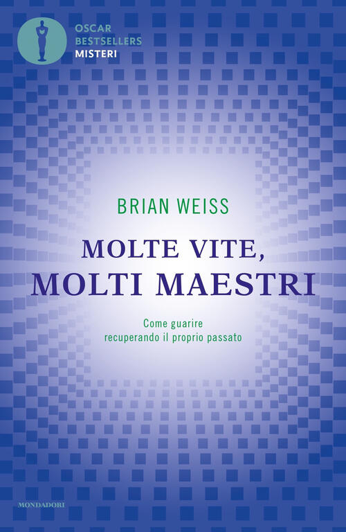 Molte Vite, Molti Maestri. Come Guarire Recuperando Il Proprio Passato Brian L