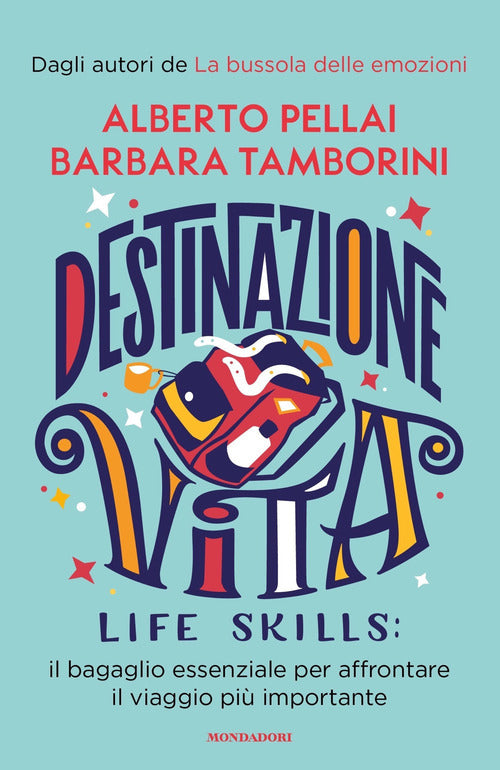 Destinazione Vita. Life Skills: Il Bagaglio Essenziale Per Affrontare Il Viagg