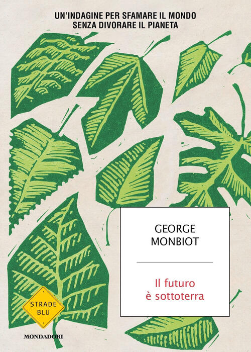 Il Futuro E Sottoterra. Un'indagine Per Sfamare Il Mondo Senza Divorare Il Pianeta