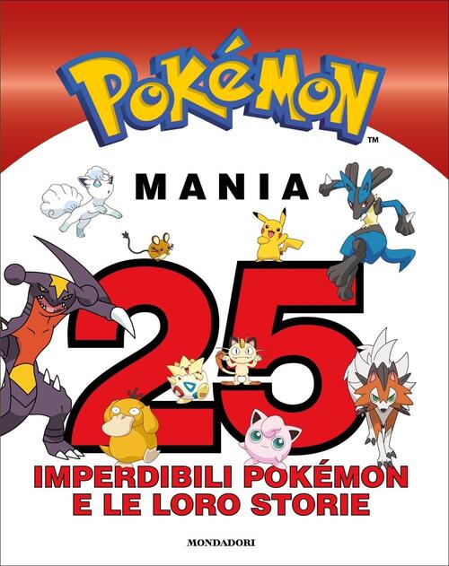 Pokemon Mania. 25 Imperdibili Pokemon E Le Loro Storie Mondadori 2021