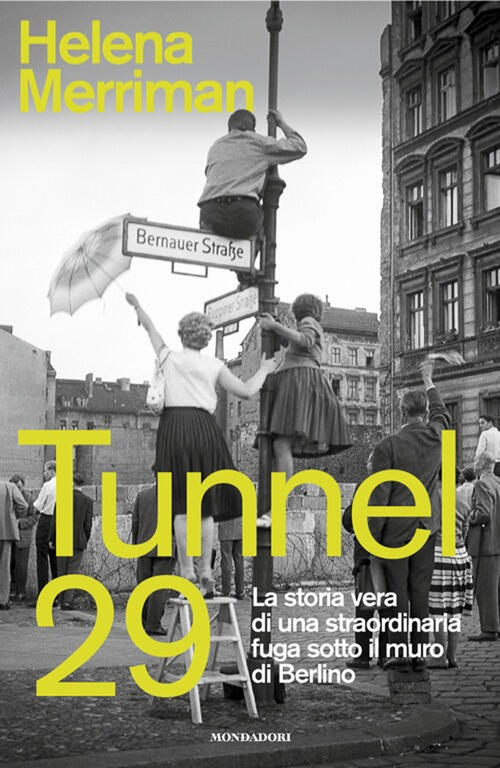 Tunnel 29. La Storia Vera Di Una Straordinaria Fuga Sotto Il Muro Di Berlino H