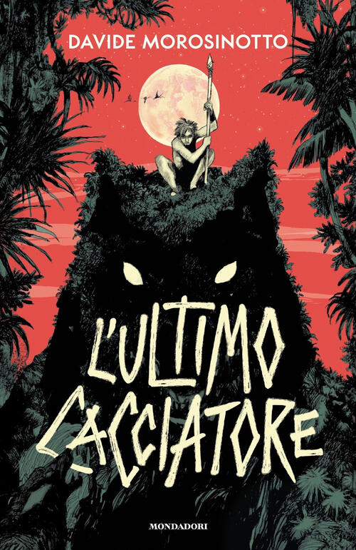 L' Ultimo Cacciatore Davide Morosinotto Mondadori 2021