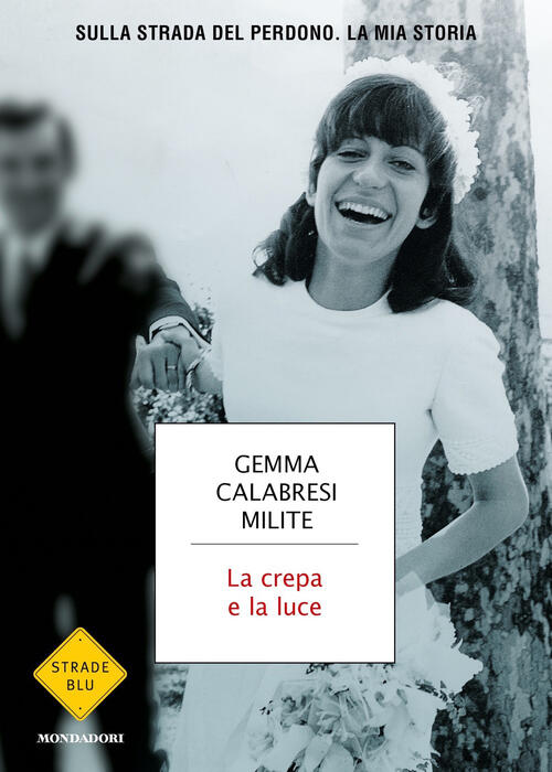 La Crepa E La Luce. Sulla Strada Del Perdono. La Mia Storia Gemma Calabresi Mi