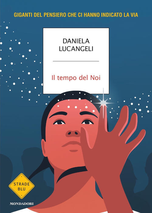 Il Tempo Del Noi. Giganti Del Pensiero Che Ci Hanno Indicato La Via Daniela Lu