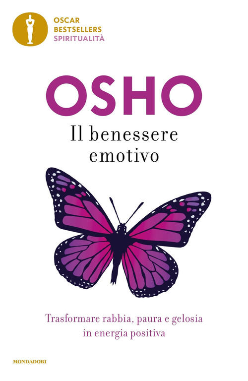 Il Benessere Emotivo. Trasformare Paura, Rabbia E Gelosia In Energia Positiva