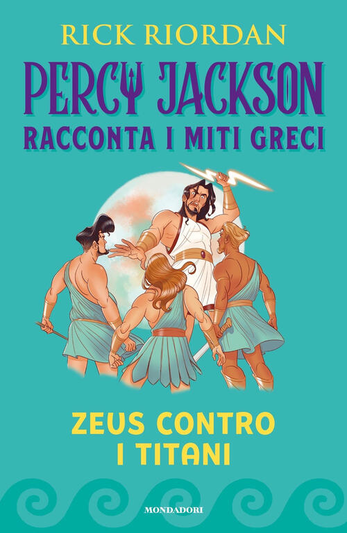 Zeus Contro I Titani. Percy Jackson Racconta I Miti Greci. Ediz. A Colori Rick