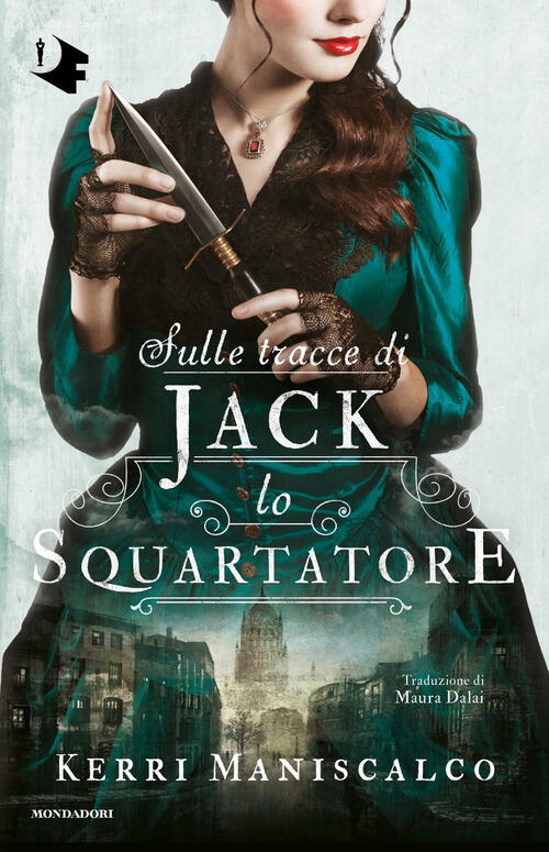 Sulle Tracce Di Jack Lo Squartatore Kerri Maniscalco Mondadori 2023