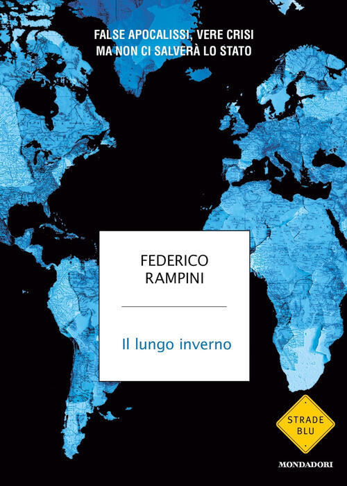 Il Lungo Inverno. False Apocalissi, Vere Crisi Ma Non Ci Salvera Lo Stato Fede