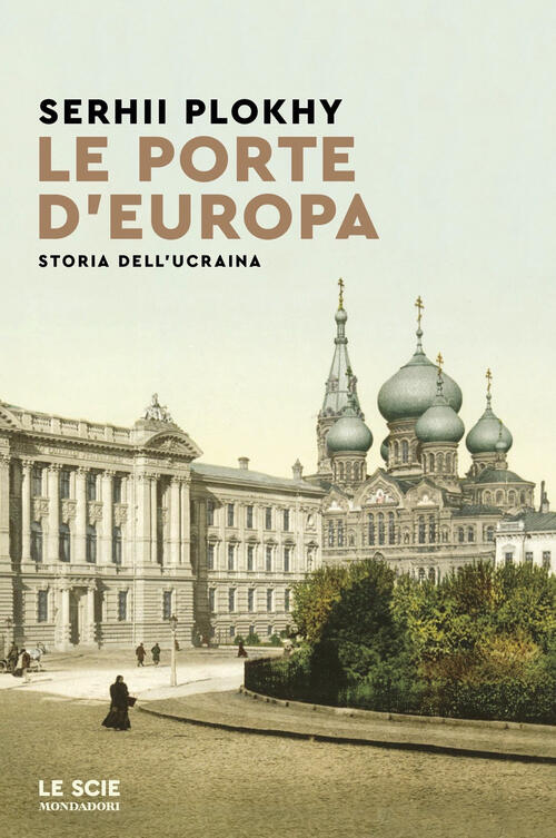 Le Porte D'europa. Storia Dell'ucraina Serhii Plokhy Mondadori 2022