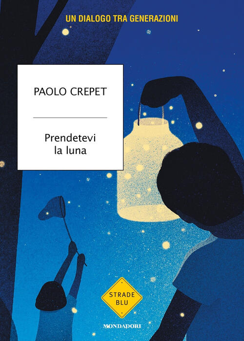 Prendetevi La Luna. Un Dialogo Tra Generazioni Paolo Crepet Mondadori 2023