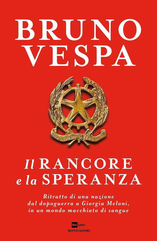 Il Rancore E La Speranza. Ritratto Di Una Nazione Dal Dopoguerra A Giorgia Mel