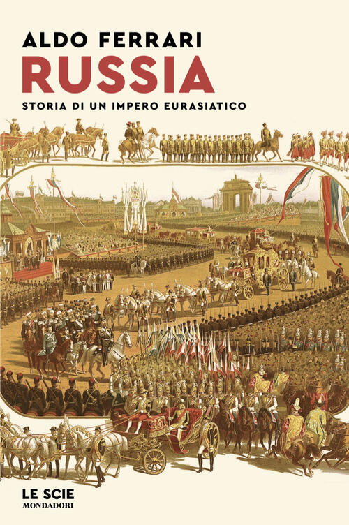 Russia. Storia Di Un Impero Eurasiatico Aldo Ferrari Mondadori 2024