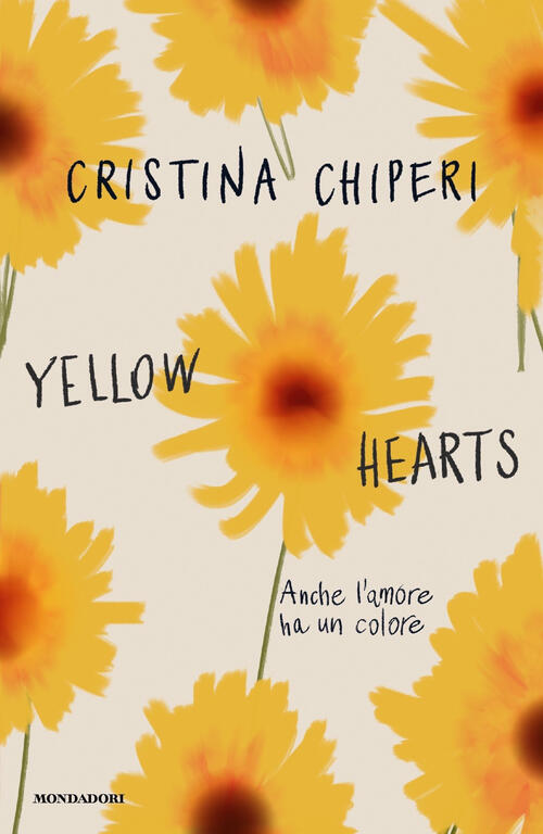 Yellow Hearts. Anche L'amore Ha Un Colore Cristina Chiperi Mondadori 2023