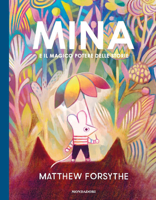 Mina E Il Magico Potere Delle Storie. Ediz. A Colori Matthew Forsythe Mondador