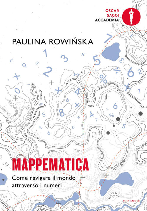 Mappematica. Come Navigare Il Mondo Attraverso I Numeri Paula Rowinska Mondado