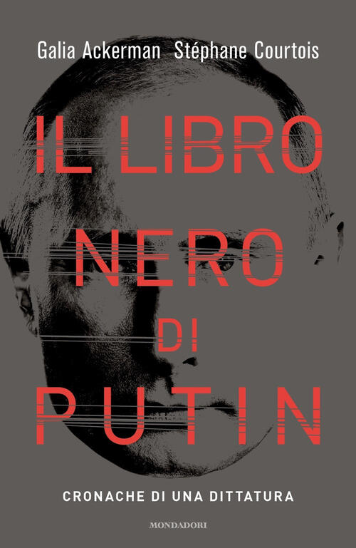 Il Libro Nero Di Putin. Cronache Di Una Dittatura Stephane Courtois Mondadori