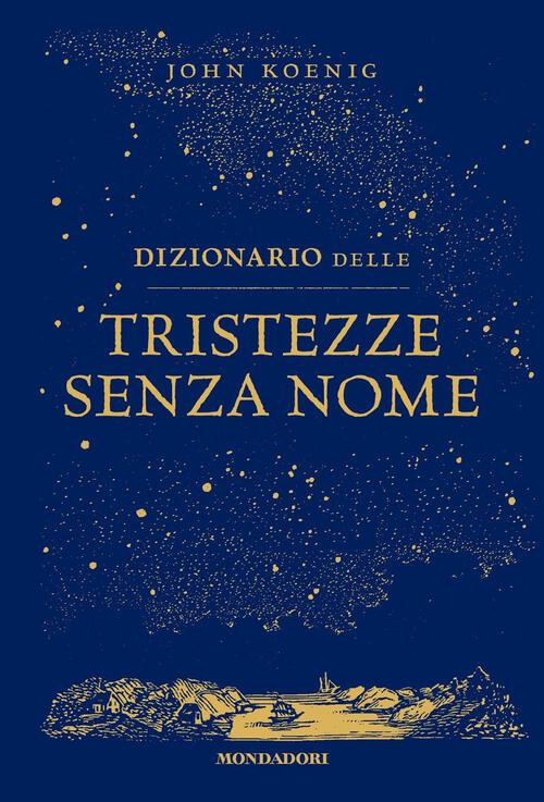 Dizionario Delle Tristezze Senza Nome John Koenig Mondadori 2023