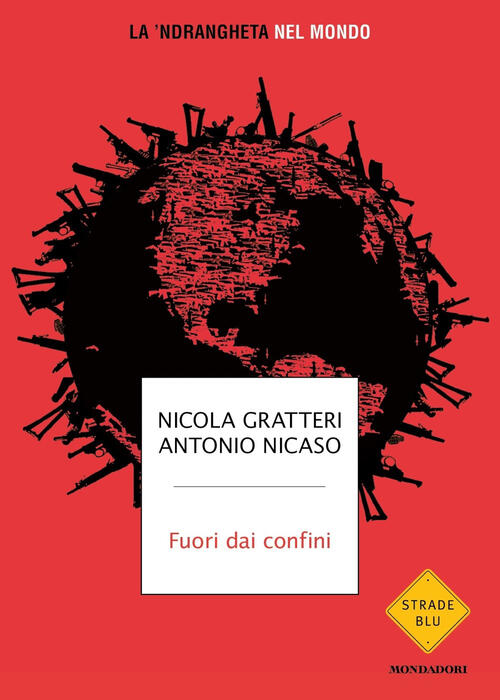 Fuori Dai Confini. La 'Ndrangheta Nel Mondo