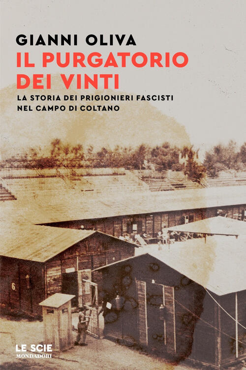 Il Purgatorio Dei Vinti. La Storia Dei Prigionieri Fascisti Nel Campo Di Colta