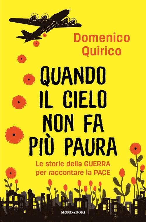 Quando Il Cielo Non Fa Piu Paura. Le Storie Della Guerra Per Raccontare La Pac