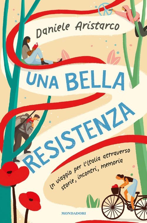 Una Bella Resistenza. Un Viaggio Per L'italia Attraverso Storie, Incontri, Mem