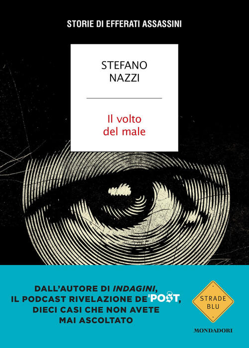 Il Volto Del Male. Storie Di Efferati Assassini Stefano Nazzi Mondadori 2023