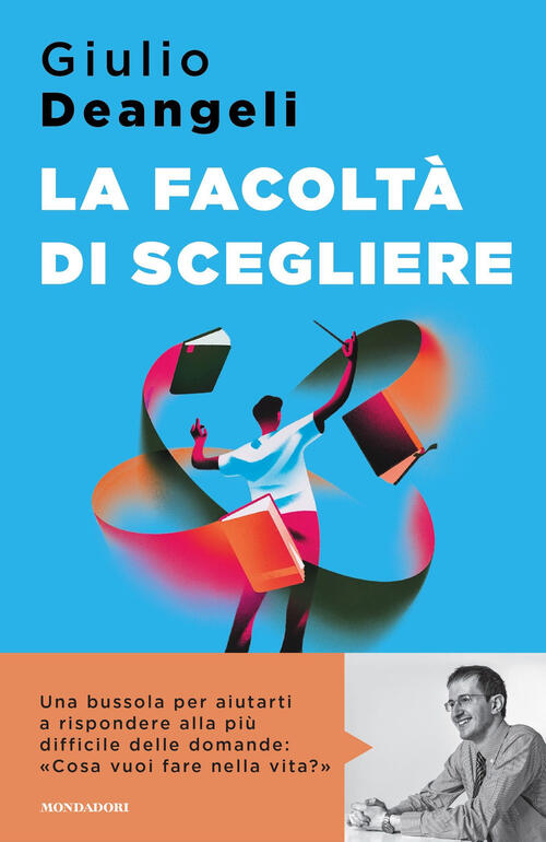 La Facolta Di Scegliere Giulio Deangeli Mondadori 2024