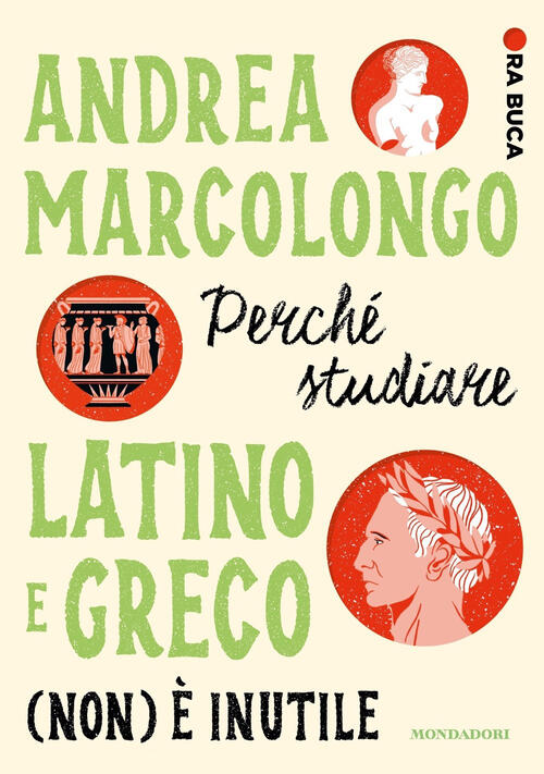 Perche Studiare Latino E Greco (Non) E Inutile. Ora Buca Andrea Marcolongo Mon