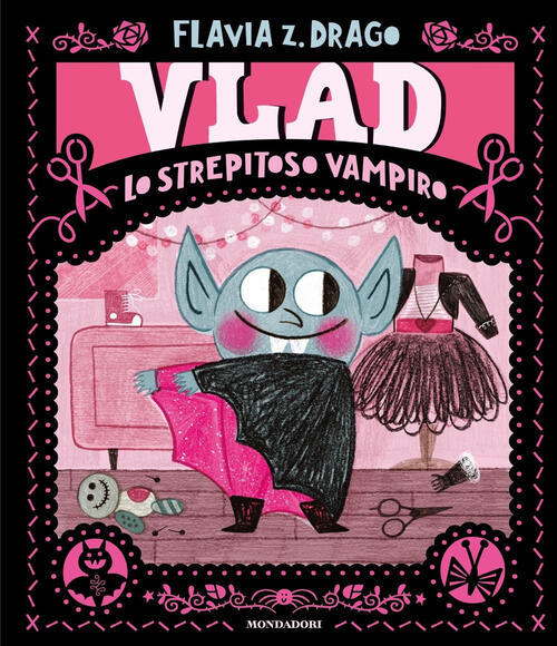 Vlad. Lo Strepitoso Vampiro. Ediz. A Colori Flavia Z. Drago Mondadori 2023