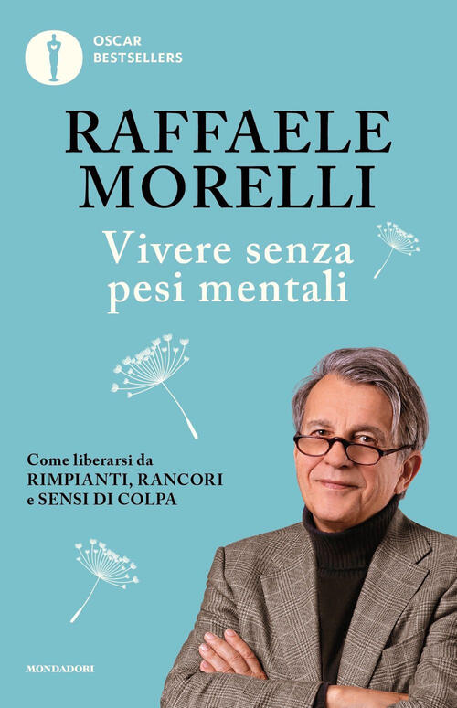 Vivere Senza Pesi Mentali Raffaele Morelli Mondadori 2023