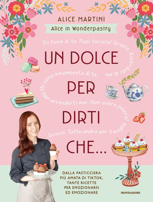 Un Dolce Per Dirti Che... Alice In Wonderpastry Mondadori 2023