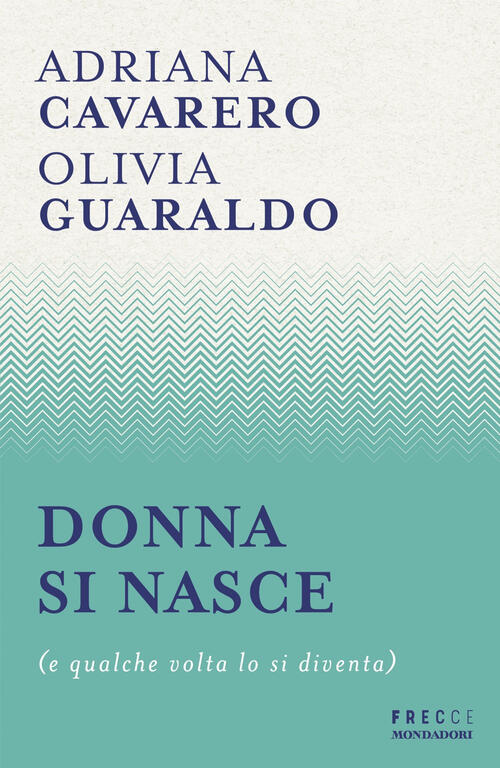 Donna Si Nasce (E Qualche Volta Lo Si Diventa) Adriana Cavarero Mondadori 2024