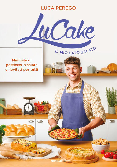 Lucake. Il Mio Lato Salato. Manuale Di Pasticceria Salata E Lievitati Per Tutt