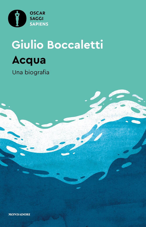 Acqua. Una Biografia Giulio Boccaletti Mondadori 2024