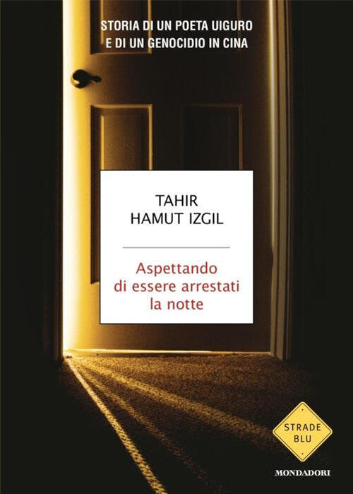 Aspettando Di Essere Arrestati La Notte Tahir Hamut Izgil Mondadori 2024