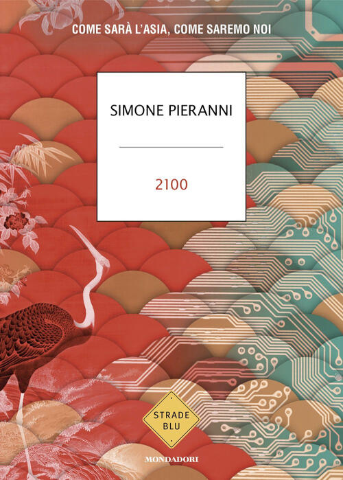 2100. Come Sara L'asia, Come Saremo Noi Simone Pieranni Mondadori 2024