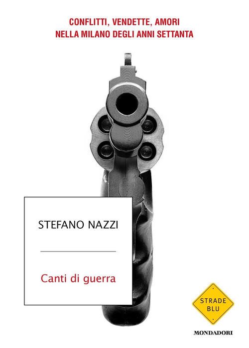 Canti Di Guerra. Conflitti, Vendette, Amori Nella Milano Degli Anni Settanta S