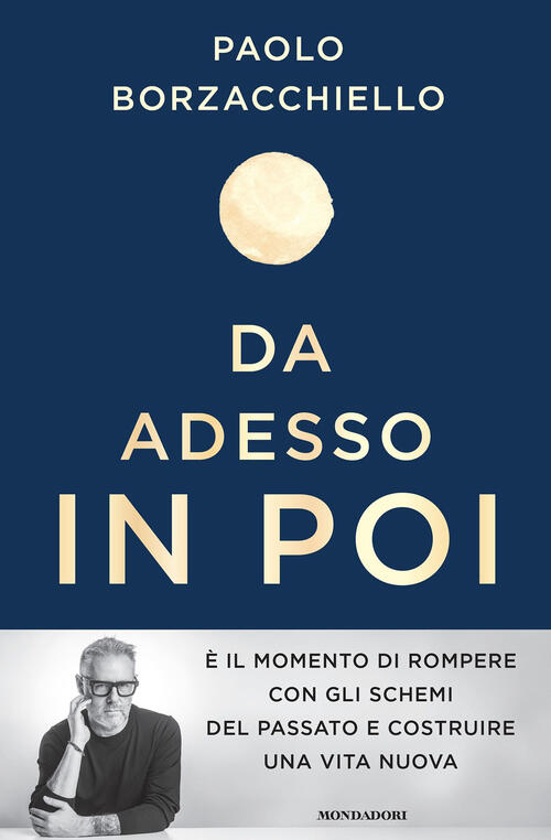 Da Adesso In Poi. Un Romanzo Per Cambiare Paolo Borzacchiello Mondadori 2024