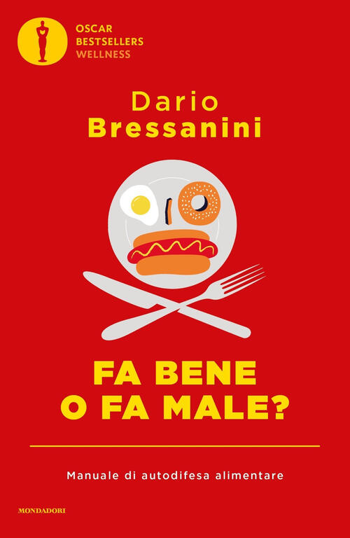 Fa Bene O Fa Male? Manuale Di Autodifesa Alimentare Dario Bressanini Mondadori