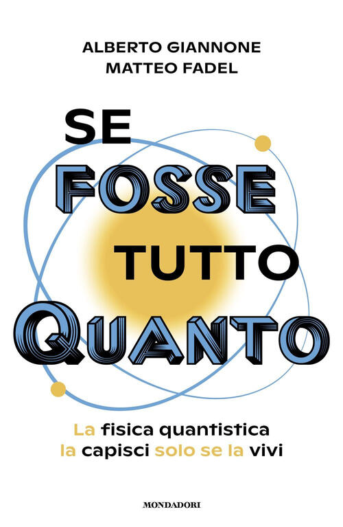 Se Fosse Tutto Quanto. La Fisica Quantistica La Capisci Solo Se La Vivi Albert